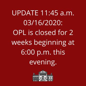 OPL Closing for two weeks beginning 6:00 p.m. 3/16/2020