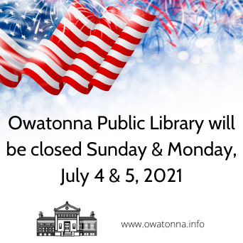 Owatonna Public Library will be closed Sunday and Monday July 4 and 5 2021