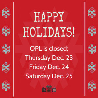 OPL is closed Thursday Dec 23 Friday Dec 24 Saturday Dec 25