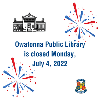 Owatonna Public Library is closed Monday July 4 2022